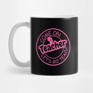 Come on Teacher  Lets Go Teach Mug